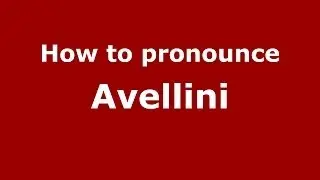 How to pronounce Avellini (Italian/Italy)  - PronounceNames.com