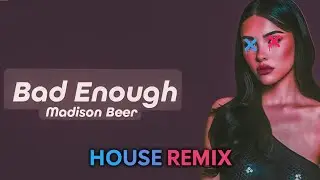 Madison Beer - Bad Enough (House Remix) EDM Festival and Club Banger 