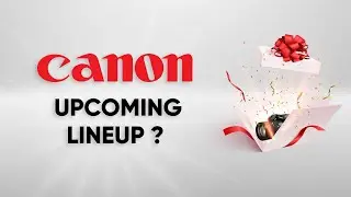 What is Canon Cooking for This Year | Canon Upcoming Camera Lineup