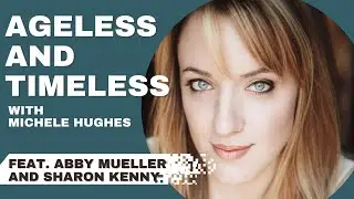 Ageless and Timeless Podcast with Michele Hughes feat. Abby Mueller and Sharon Kenny