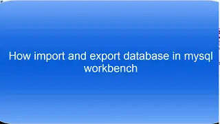 how import and export database in mysql workbench