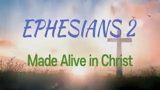 Ephesians 2 (에베소서 2장) : Made Alive in Christ (예수께서 살리심)