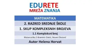 Matematika 2. razred srednje škole 1. Skup kompleksnih brojeva 1.1. Kompleksni broj Helena