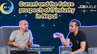 The JobAxle Show With Deepen Chapagain | Current and Future Prospect of IT Industry in Nepal | EP-03