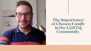 The Importance of Chosen Family in the LGBTQ Community