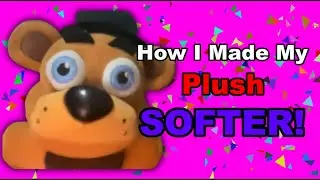 How I Made My FNAF Plush SOFTER!