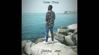 Jossy Joe - Come Chop  (Old song )