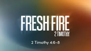 Fresh Fire - 2 Timothy 4:6-8 | November 16, 2025 | Dave Riggle