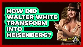 How Did Walter White Transform Into Heisenberg?