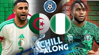 AFCON 2025 - Algeria vs Nigeria LIVE CHILL - ALONG