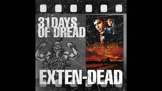 From Dusk till Dawn (1996) - The 31 Days of Dread EXTENDEAD - 2025