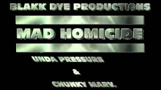 Mad Homicide .... Unda Pressure ft. Chunky Marvolous
