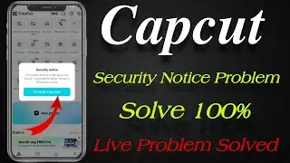 Capcut Security Notice Problem Solve | How to solve capcut security notice problem | Capcut Problem