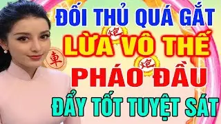 ĐỐI THỦ QUÁ GẮT LỪA VÀO THẾ YẾU: Pháo Đầu Dẫn Lối Đẩy Tốt TUYỆT SÁT | Cờ Tướng Tàn Cục
