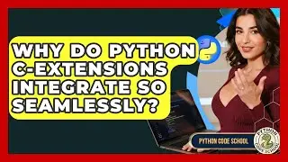 Why Do Python C-extensions Integrate So Seamlessly? - Python Code School