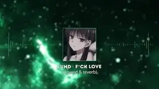 Lund - F*ck Love (slowed & reverb)