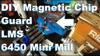 DIY Vise Magnetic Chip Guard for LMS HiTorque 6450 Mini Mill