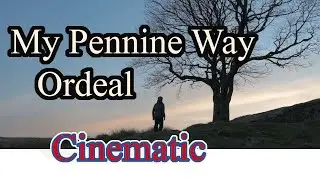 My Pennine Way Ordeal | 4k Cinematic