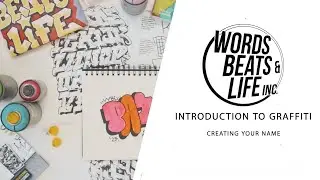 Intro to Graffiti: Creating Your Name | Words Beats & Life