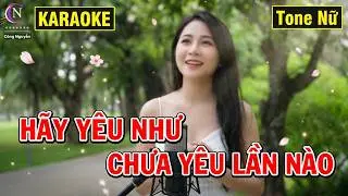 Karaoke | Hãy Yêu Như Chưa Yêu Lần Nào | Tone Nữ ( cong nguyen )