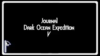 Journal of the Dark Ocean Expedition V