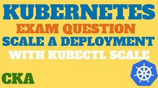 CKA Exam Question - Scale A Deployment in Kubernetes, Deployment Scale, KillerCoda