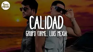 Grupo Firme, Luis Mexia - Calidad (Letra/Lyrics)