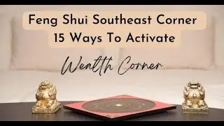 How To Feng Shui Southeast Corner | 15 Wealthy Tips Feng Shui Southeast Corner for Flying Stars