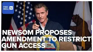 Newsom Proposes Constitutional Amendment To Restrict Access To Guns