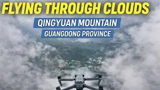 Flying Through the Clouds | DJI Drone | Qingyuan Mountains