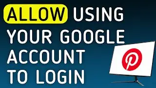 How To Allow Using Your Google Account To Login On Pinterest On PC (New Update)