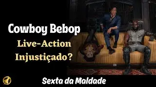O live-action de Cowboy Bebop vale a pena! | Sexta da Maldade