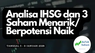 Analisa IHSG dan 3 Saham Menarik yang Berpotensi Naik Tanggal 5 - 9 Januari 2026 @AnTekSaham