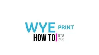 How to Setup Users in PrintVis | Wye Print