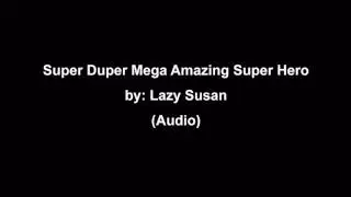 Super Duper Mega Amazing Super Hero - Lazy Susan (Audio)