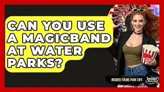 Can You Use A MagicBand At Water Parks? - Insider Theme Park Tips
