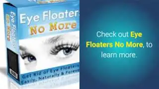 How Do I Get  Rid of Eye Floaters? -  Eye Floaters No More