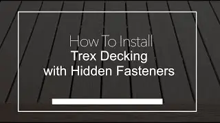 How To Install Trex Decking with Hidden Fasteners