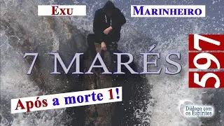 DcE 597 - Parte 1 - Exu Marinheiro 7 Marés, Vida espiritual! Filosofia espiritual, Céu e Umbral!