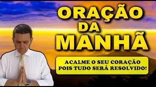 ((🔴)) ORAÇÃO DA MANHÃ DE HOJE ACALME O SEU CORAÇÃO POIS TUDO SERÁ RESOLVIDO!
