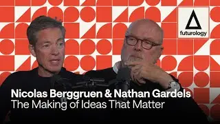 The Making of Ideas That Matter (with Nicolas Berggruen and Nathan Gardels)