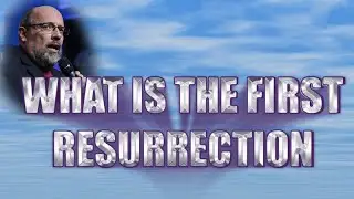 What is the First Resurrection?