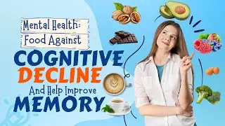 Mental Health: Improve Memory and Brain Health with These Foods