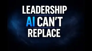 5 Leadership Skills AI Will Never Replace