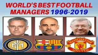 WORLD'S BEST FOOTBALL CLUB MANAGERS - 1996 2019