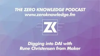 ZKPodcast:&nbsp;Digging into DAI with Rune Christensen from Maker