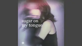 sugar on my tongue