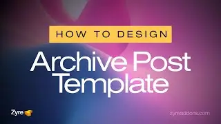 How to Design Archive Post Templates in Elementor | Zyre Addon | Create Dynamic Archive Pages