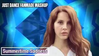 Just Dance Fanmade Mashup: Summertime Sadness by Lana Del Rey
