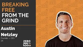 Breaking Free from the Grind with Austin Netzley